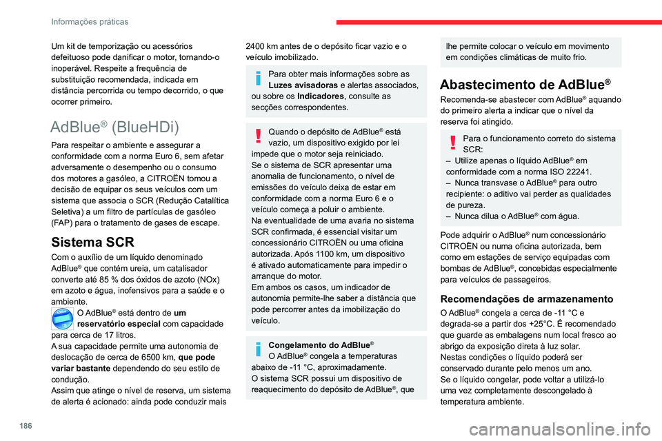 CITROEN C5 AIRCROSS 2022 Manual do condutor (in Portuguese) 186
Informações práticas
Um kit de temporização ou acessórios
defeituoso pode danificar o motor, tornando-o
inoperável. Respeite a frequência de
substituição recomendada, indicada em
dis CITROEN C5 AIRCROSS 2022 Manual do condutor (in Portuguese) 186
Informações práticas
Um kit de temporização ou acessórios
defeituoso pode danificar o motor, tornando-o
inoperável. Respeite a frequência de
substituição recomendada, indicada em
dis