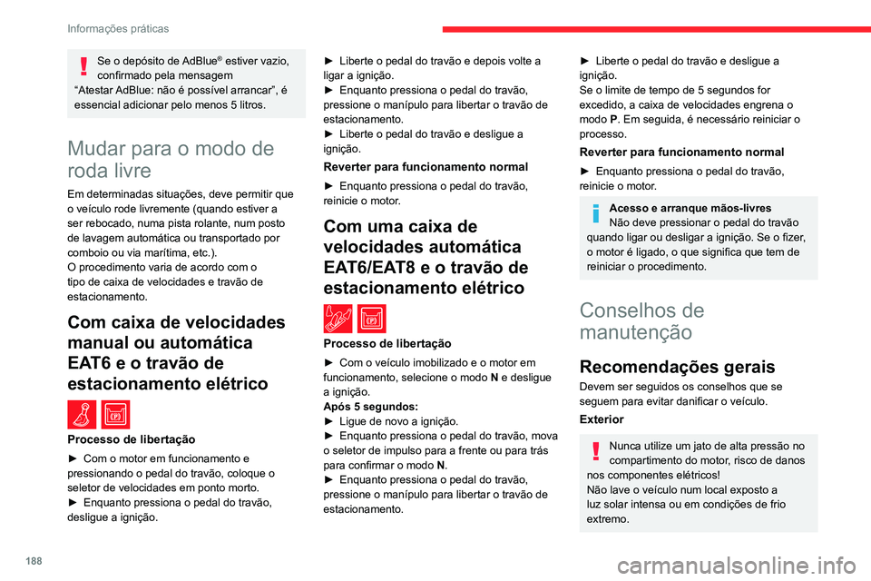 CITROEN C5 AIRCROSS 2022 Manual do condutor (in Portuguese) 188
Informações práticas
Se o depósito de AdBlue® estiver vazio,
confirmado pela mensagem
“Atestar
AdBlue: não é possível arrancar”, é
essencial adicionar pelo menos 5 litros.
Mudar CITROEN C5 AIRCROSS 2022 Manual do condutor (in Portuguese) 188
Informações práticas
Se o depósito de AdBlue® estiver vazio,
confirmado pela mensagem
“Atestar
AdBlue: não é possível arrancar”, é
essencial adicionar pelo menos 5 litros.
Mudar