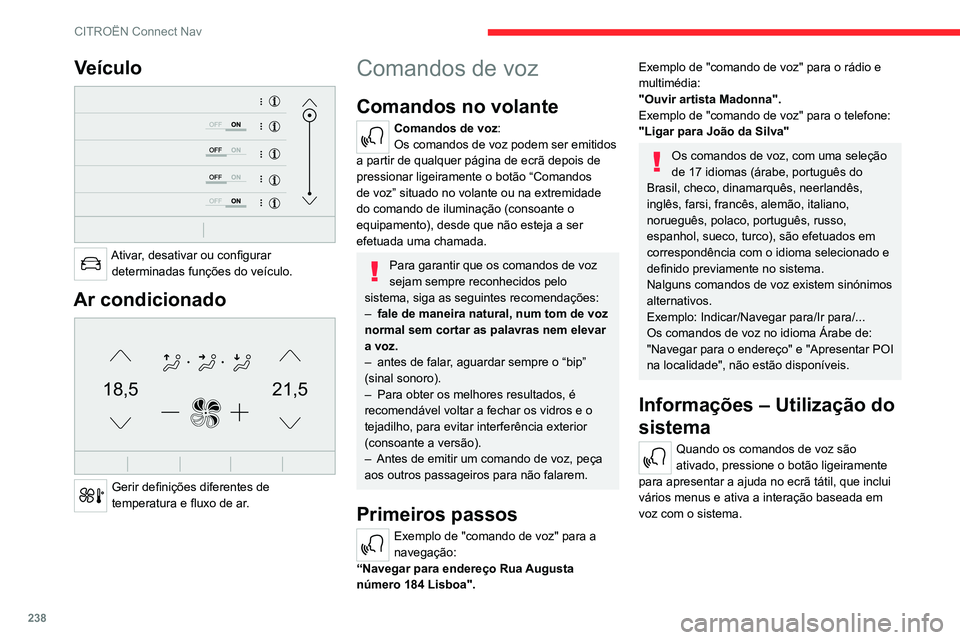 CITROEN C5 AIRCROSS 2022 Manual do condutor (in Portuguese) 238
CITROËN Connect Nav
Veículo
Ativar, desativar ou configurar determinadas funções do veículo.
Ar condicionado
21,518,5
Gerir definições diferentes de
temperatura e fluxo de ar.
Comand CITROEN C5 AIRCROSS 2022 Manual do condutor (in Portuguese) 238
CITROËN Connect Nav
Veículo
Ativar, desativar ou configurar determinadas funções do veículo.
Ar condicionado
21,518,5
Gerir definições diferentes de
temperatura e fluxo de ar.
Comand