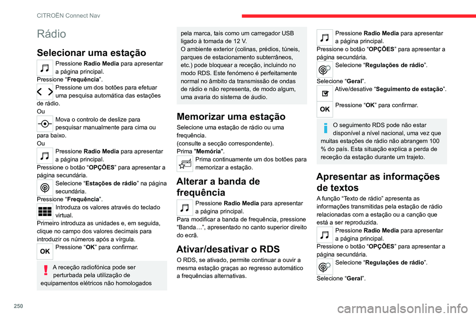 CITROEN C5 AIRCROSS 2022  Manual do condutor (in Portuguese) 250
CITROËN Connect Nav
Rádio
Selecionar uma estação
Pressione Radio Media para apresentar 
a página principal.
Pressione “ Frequência”.
Pressione um dos botões para efetuar 
uma pesquisa a