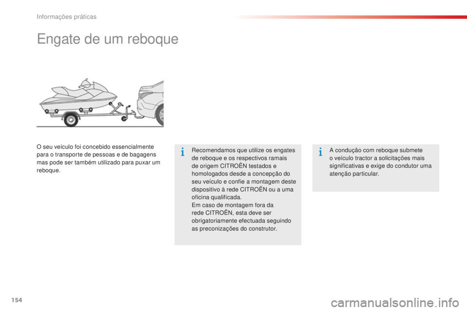 CITROEN C-ELYSÉE 2016  Manual do condutor (in Portuguese) 154
engate de um reboque
recomendamos que utilize os engates 
de reboque e os respectivos ramais 
de origem C
i
tr
O
 Ë
n
  testados e 
homologados desde a concepção do 
seu veículo e confie a mon