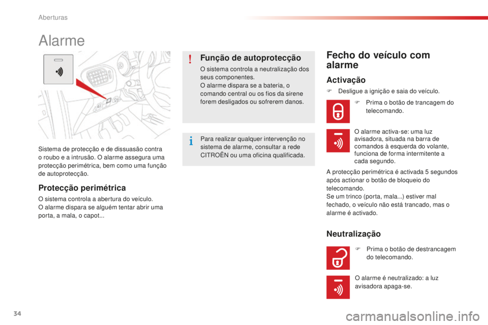 CITROEN C-ELYSÉE 2016  Manual do condutor (in Portuguese) 34
C-elysee_pt_Chap02_ouvertures_ed01-2014
sistema de protecção e de dissuasão contra 
o roubo e a intrusão. O alarme assegura uma 
protecção perimétrica, bem como uma função 
de autoprotecç