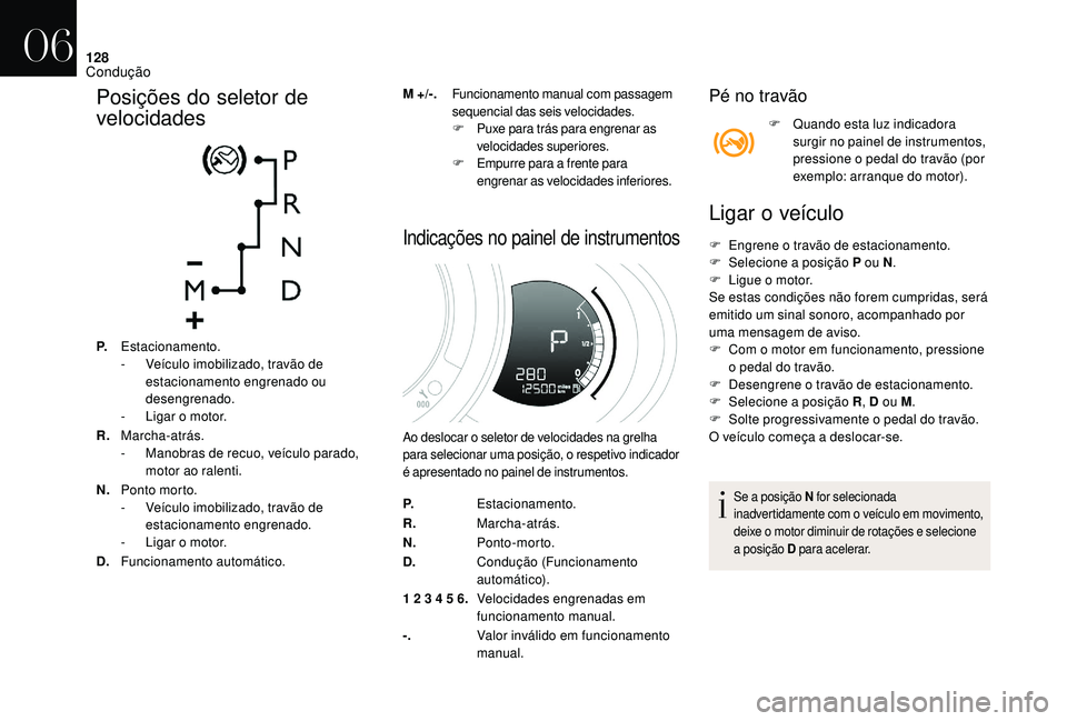 CITROEN DS3 2018 Manual do condutor (in Portuguese) 128
Posições do seletor de
velocidades
P.Estacionamento.
-
V eículo imobilizado, travão de
estacionamento engrenado ou
desengrenado.
-
L
igar o motor.
R. Marcha-atrás.
-
M
anobras de CITROEN DS3 2018 Manual do condutor (in Portuguese) 128
Posições do seletor de
velocidades
P.Estacionamento.
-
V eículo imobilizado, travão de
estacionamento engrenado ou
desengrenado.
-
L
igar o motor.
R. Marcha-atrás.
-
M
anobras de