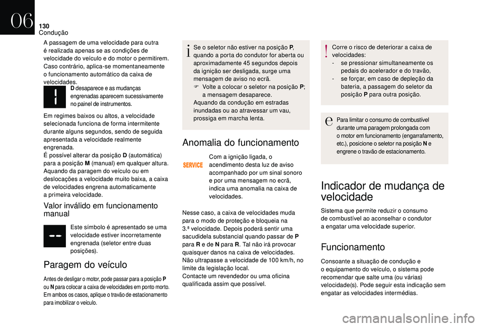 CITROEN DS3 2018 Manual do condutor (in Portuguese) 130
D desaparece e as mudanças
engrenadas aparecem sucessivamente
no painel de instrumentos.
Em regimes baixos ou altos, a velocidade
selecionada funciona de forma intermitente
durante alguns seg CITROEN DS3 2018 Manual do condutor (in Portuguese) 130
D desaparece e as mudanças
engrenadas aparecem sucessivamente
no painel de instrumentos.
Em regimes baixos ou altos, a velocidade
selecionada funciona de forma intermitente
durante alguns seg