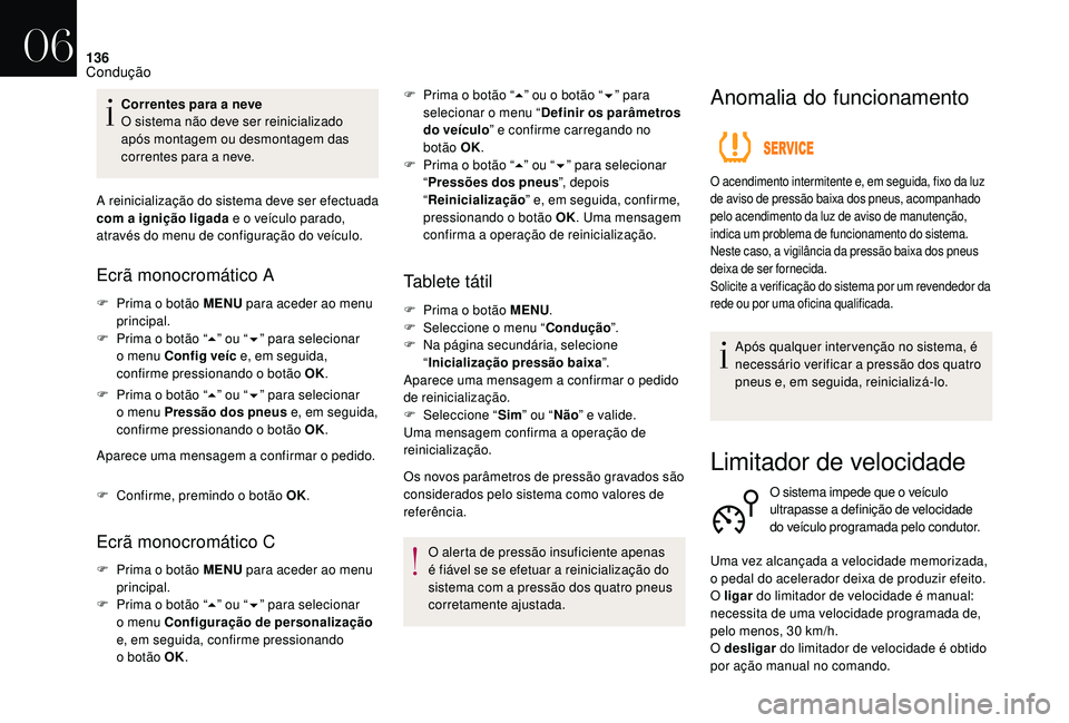 CITROEN DS3 2018 Manual do condutor (in Portuguese) 136
Correntes para a neve
O s istema não deve ser reinicializado
após montagem ou desmontagem das
correntes para a
neve.
A reinicialização do sistema deve ser efectuada
com a
ignição liga CITROEN DS3 2018 Manual do condutor (in Portuguese) 136
Correntes para a neve
O s istema não deve ser reinicializado
após montagem ou desmontagem das
correntes para a
neve.
A reinicialização do sistema deve ser efectuada
com a
ignição liga