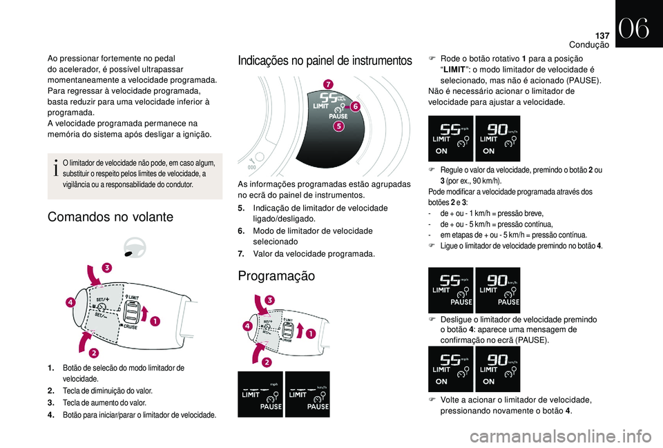 CITROEN DS3 2018 Manual do condutor (in Portuguese) 137
Ao pressionar fortemente no pedal
do acelerador, é possível ultrapassar
momentaneamente a
velocidade programada.
Para regressar à velocidade programada,
basta reduzir para uma velocidade i CITROEN DS3 2018 Manual do condutor (in Portuguese) 137
Ao pressionar fortemente no pedal
do acelerador, é possível ultrapassar
momentaneamente a
velocidade programada.
Para regressar à velocidade programada,
basta reduzir para uma velocidade i