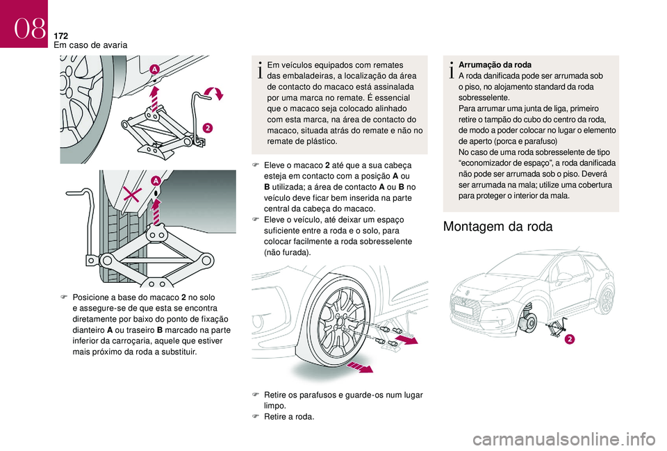 CITROEN DS3 2018 Manual do condutor (in Portuguese) 172
Em veículos equipados com remates
das embaladeiras, a localização da área
de contacto do macaco está assinalada
por uma marca no remate. É essencial
que o macaco seja colocado alinhado CITROEN DS3 2018 Manual do condutor (in Portuguese) 172
Em veículos equipados com remates
das embaladeiras, a localização da área
de contacto do macaco está assinalada
por uma marca no remate. É essencial
que o macaco seja colocado alinhado