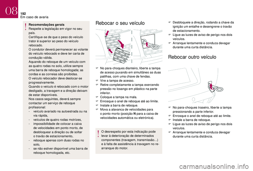 CITROEN DS3 2018 Manual do condutor (in Portuguese) 192
Recomendações gerais
Respeite a legislação em vigor no seu
país.
Certifique-se de que o
peso do veículo
trator é superior ao peso do veículo
rebocado.
O condutor deverá permanecer CITROEN DS3 2018 Manual do condutor (in Portuguese) 192
Recomendações gerais
Respeite a legislação em vigor no seu
país.
Certifique-se de que o
peso do veículo
trator é superior ao peso do veículo
rebocado.
O condutor deverá permanecer