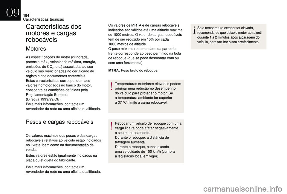 CITROEN DS3 2018 Manual do condutor (in Portuguese) 194
Características dos
motores e cargas
rebocáveis
Motores
As especificações do motor (cilindrada,
potência máx., velocidade máxima, energia,
emissões de CO
2, etc.) associadas ao seu
ve CITROEN DS3 2018 Manual do condutor (in Portuguese) 194
Características dos
motores e cargas
rebocáveis
Motores
As especificações do motor (cilindrada,
potência máx., velocidade máxima, energia,
emissões de CO
2, etc.) associadas ao seu
ve