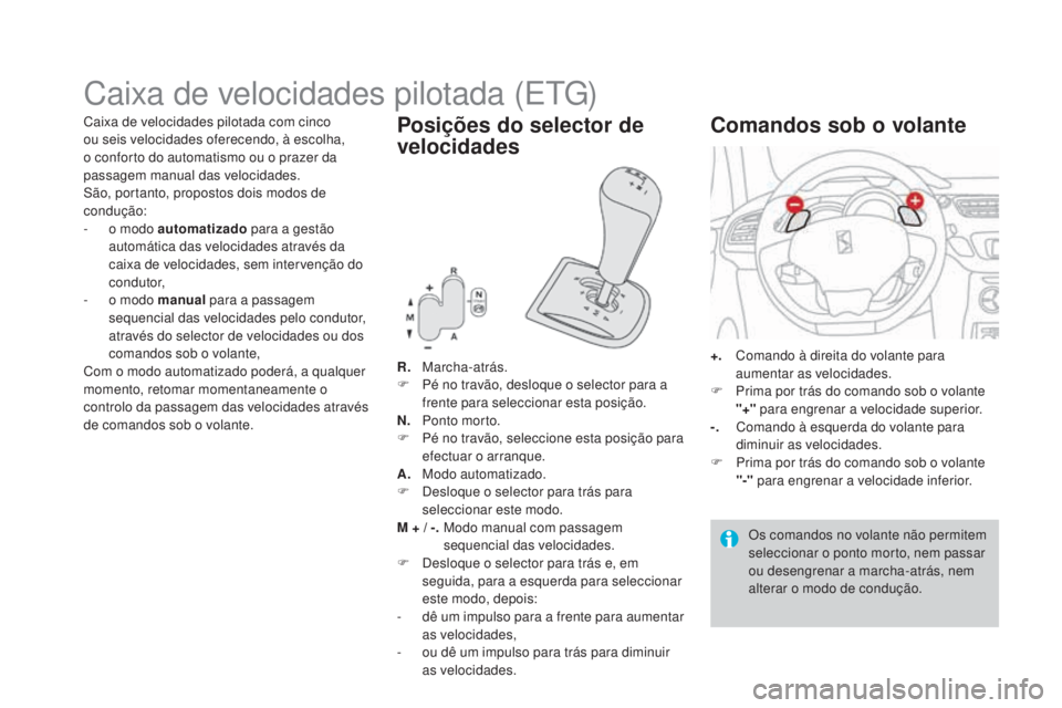 CITROEN DS3 2017  Manual do condutor (in Portuguese) DS3_pt_Chap04_conduite_ed02-2015
Caixa de velocidades pilotada (ETG)
R.  Marcha-atrás.
F Pé no t ravão, desloque o selector para a 
frente para seleccionar esta posição.
n.   Po

nto morto.
F
 P