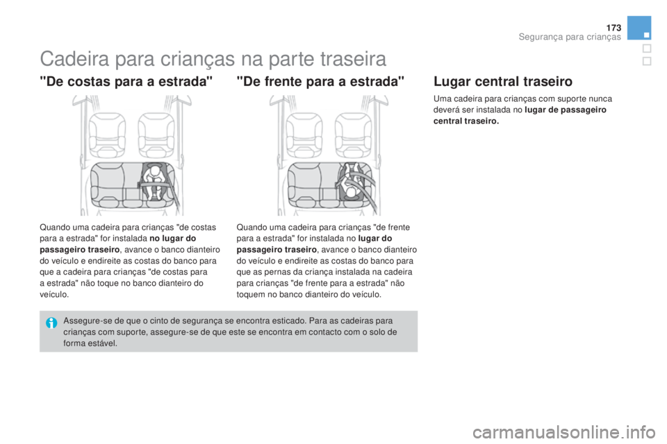 CITROEN DS3 2017  Manual do condutor (in Portuguese) 173
DS3_pt_Chap07_securite-enfants_ed02-2015
Cadeira para crianças na parte traseira
"De costas para a estrada"
Quando uma cadeira para crianças "de costas 
para a estrada" for insta