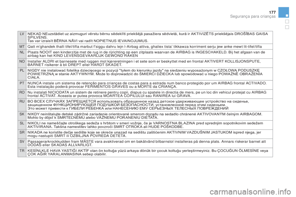 CITROEN DS3 2017  Manual do condutor (in Portuguese) LVNEK AD NEuzstādiet uz aizmuguri vērstu bērnu sēdeklīti priekšējā pasažiera sēdvietā, kurā ir AKTIVIZĒTS priekšējais DROŠĪBAS GAISA 
S P I LV E N S .
Tas var izraisīt BĒRNA NĀVI v