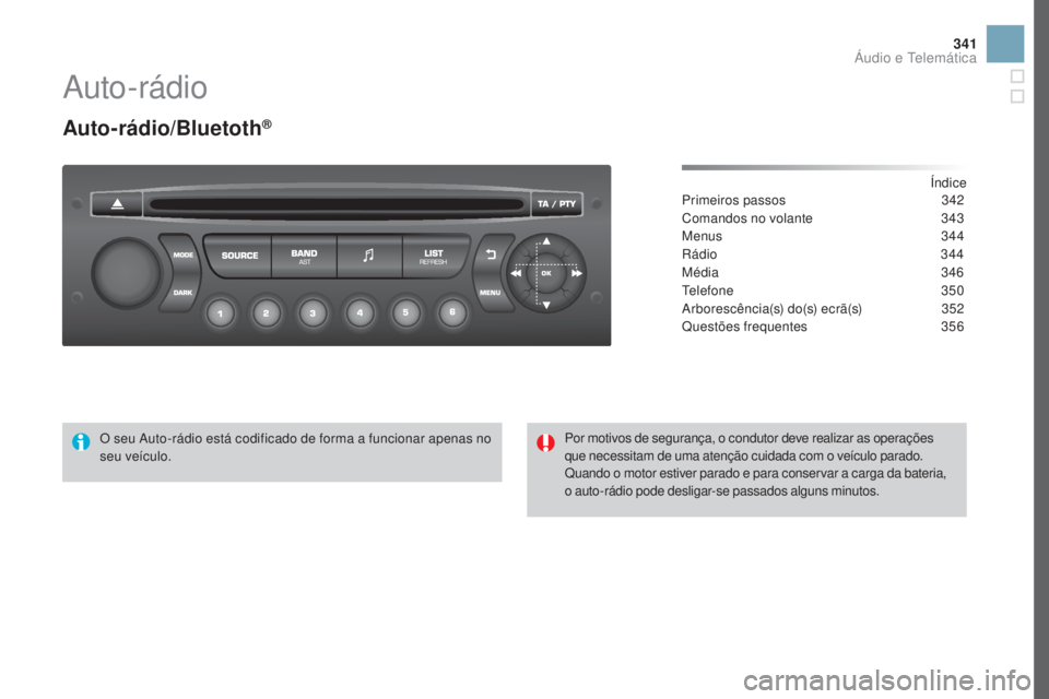 CITROEN DS3 2017  Manual do condutor (in Portuguese) 341
DS3_pt_Chap11d_RD45_ed02-2015
Auto-rádio
Auto-rádio/Bluetoth®
Índice
Primeiros passos 34 2
Comandos no volante
 34

3
Menus
 3

44
Rádio
 3

44
Média
 3

46
Telefone
 35

0
A r b o r e s c 
