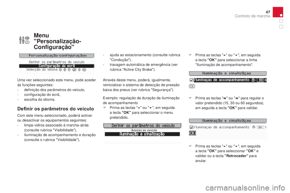 CITROEN DS3 2017 Manual do condutor (in Portuguese) 47
DS3_pt_Chap01_controle-de-marche_ed02-2015
Menu
"Personalização-
Configuração"
Uma vez seleccionado este menu, pode aceder
às funções seguintes:
-
de
finição dos parâmetros do CITROEN DS3 2017 Manual do condutor (in Portuguese) 47
DS3_pt_Chap01_controle-de-marche_ed02-2015
Menu
"Personalização-
Configuração"
Uma vez seleccionado este menu, pode aceder
às funções seguintes:
-
de
finição dos parâmetros do