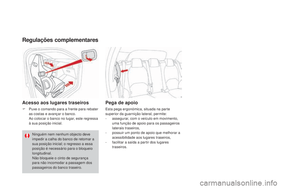 CITROEN DS3 2017  Manual do condutor (in Portuguese) DS3_pt_Chap03_confort_ed02-2015
Regulações complementares
Acesso aos lugares traseiros
F Puxe o comando para a frente para rebater 
as costas e avançar o banco. 
Ao colocar o banco no lugar, este r