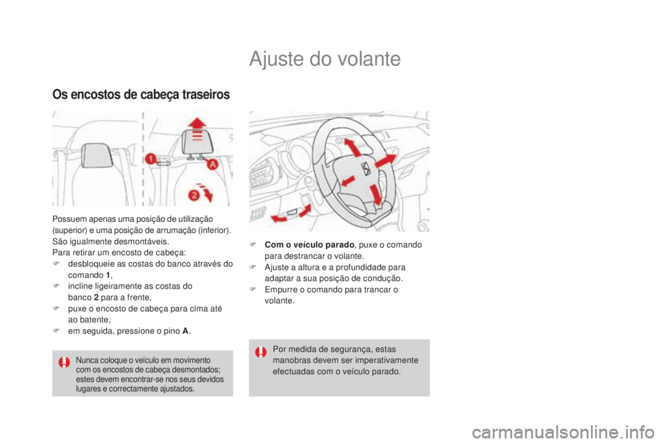 CITROEN DS3 2017  Manual do condutor (in Portuguese) DS3_pt_Chap03_confort_ed02-2015
Possuem apenas uma posição de utilização 
(superior) e uma posição de arrumação (inferior).
São igualmente desmontáveis.
Para retirar um encosto de cabeça:
F