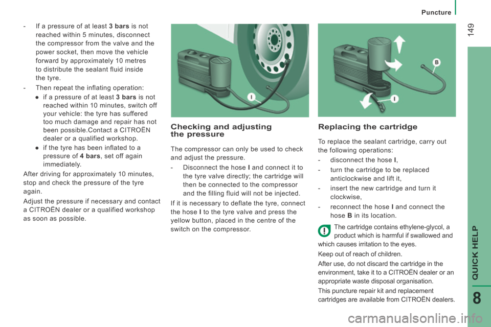 Citroen JUMPER 2014 2.G Owners Manual    Puncture   
 149
QUICK HELP
8
JUMPER-PAPIER_EN_CHAP08_AIDE RAPIDE_ED01-2014
   -   If a pressure of at least  3 bars  is not 
reached within 5 minutes, disconnect 
the compressor from the valve and
