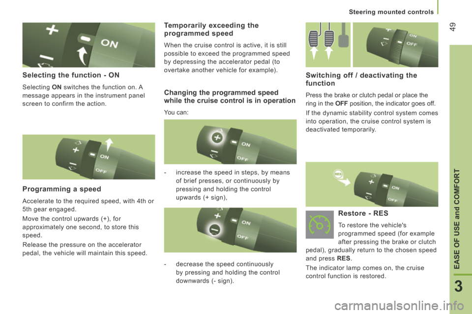 Citroen JUMPER 2014 2.G Owners Manual 49
3
EASE OF USE 
and
 COMFORT
   Steering  mounted  controls   
JUMPER-PAPIER_EN_CHAP03_ERGO ET CONFORT_ED01-2014
  Selecting the function - ON 
 Selecting   ON  switches the function on. A 
message 