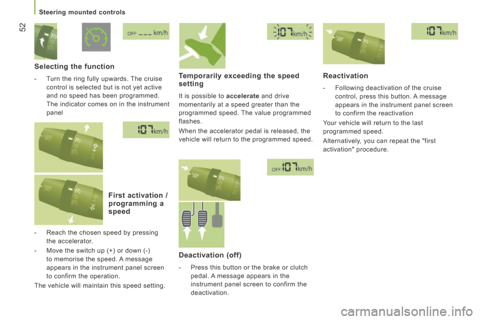 Citroen JUMPER 2014 2.G Owners Manual 52
   Steering  mounted  controls   
JUMPER-PAPIER_EN_CHAP03_ERGO ET CONFORT_ED01-2014
  Selecting  the  function 
   -   Turn the ring fully upwards. The cruise control is selected but is not yet act