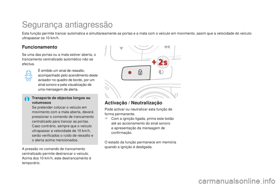 CITROEN DS4 2016 Manual do condutor (in Portuguese) DS4_pt_Chap02_ouvertures_ed03-2015
Esta função permite trancar automatica e simultaneamente as portas e a mala com o veículo em movimento, assim que a velocidade do veículo
ultrapassar os 10 km/ CITROEN DS4 2016 Manual do condutor (in Portuguese) DS4_pt_Chap02_ouvertures_ed03-2015
Esta função permite trancar automatica e simultaneamente as portas e a mala com o veículo em movimento, assim que a velocidade do veículo
ultrapassar os 10 km/