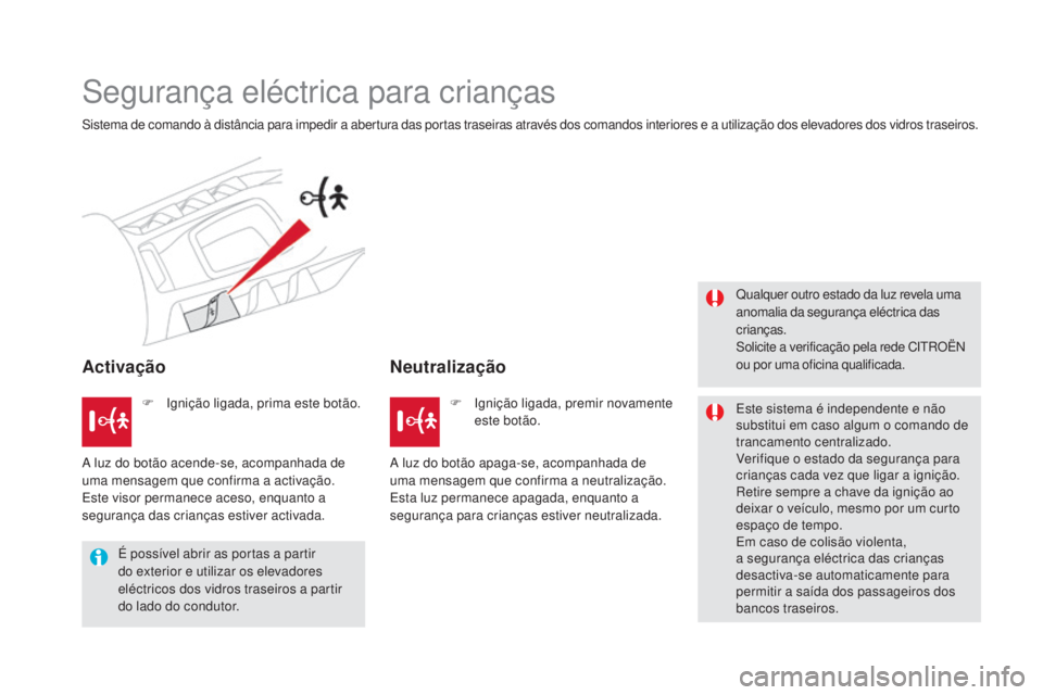 CITROEN DS5 2016  Manual do condutor (in Portuguese) DS5_pt_Chap06_securite-enfants_ed02-2015
Segurança eléctrica para crianças
Sistema de comando à distância para impedir a abertura das portas traseiras através dos comandos interiores e a utiliza