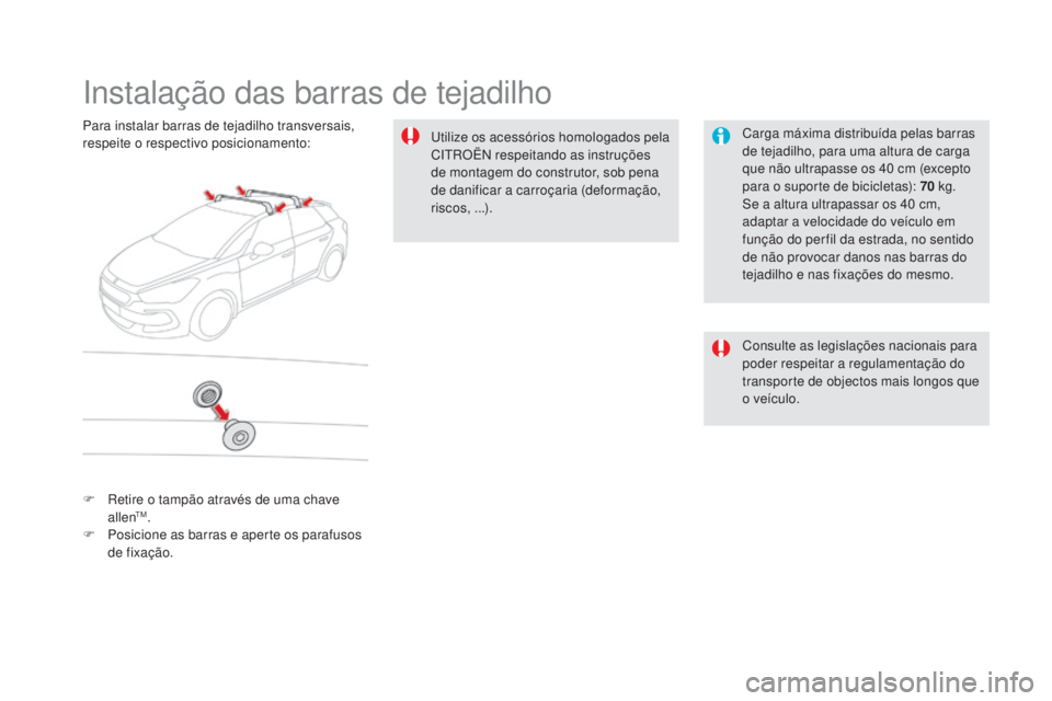 CITROEN DS5 2016  Manual do condutor (in Portuguese) DS5_pt_Chap08_info-pratiques_ed02-2015
Instalação das barras de tejadilho
Carga máxima distribuída pelas barras 
de tejadilho, para uma altura de carga 
que não ultrapasse os 40
 cm (
excepto 
pa