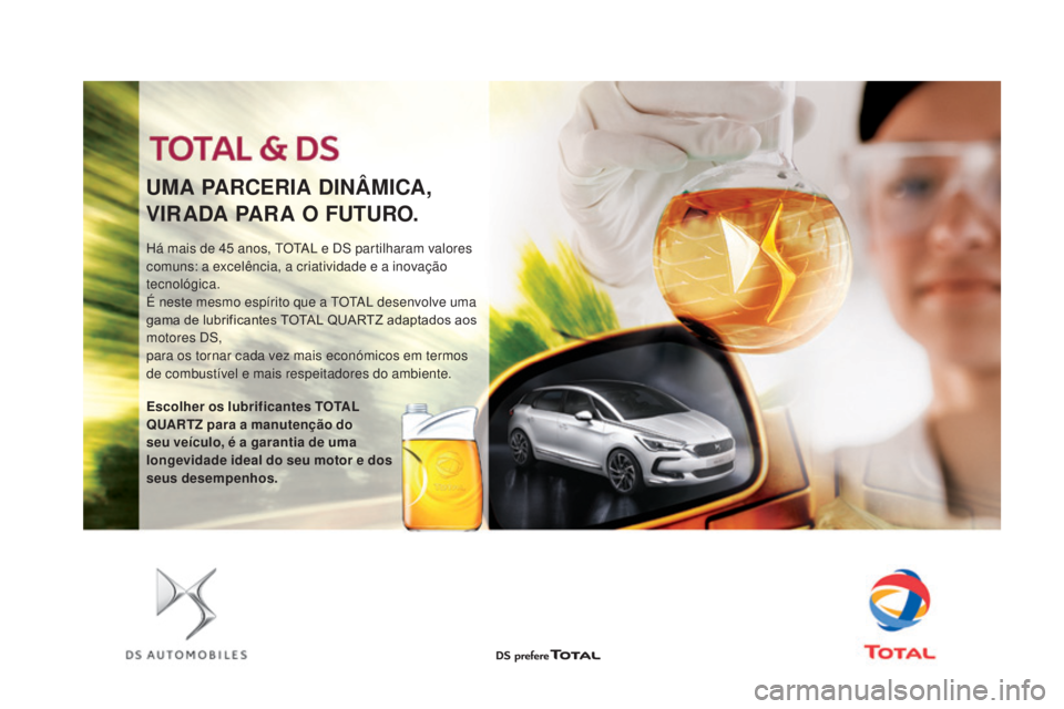 CITROEN DS5 2016  Manual do condutor (in Portuguese) DS5_pt_Chap09_verifications_ed02-2015
Há mais de 45 anos, TOTAL e DS partilharam valores 
com uns: a excelência, a criatividade e a inovação 
tecnológica.
É neste mesmo espírito que a TOTAL des