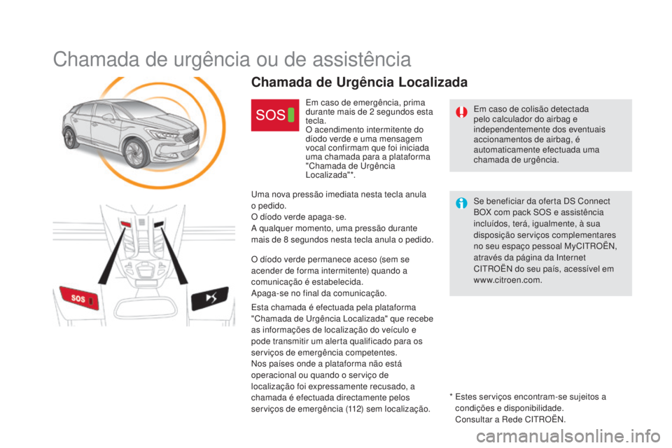 CITROEN DS5 2016 Manual do condutor (in Portuguese) DS5_pt_Chap11b_BTA_ed02-2015
Chamada de urgência ou de assistência
Em caso de colisão detectada
pelo calculador do airbag e
independentemente dos eventuais
accionamentos de airbag, é
automatic CITROEN DS5 2016 Manual do condutor (in Portuguese) DS5_pt_Chap11b_BTA_ed02-2015
Chamada de urgência ou de assistência
Em caso de colisão detectada
pelo calculador do airbag e
independentemente dos eventuais
accionamentos de airbag, é
automatic