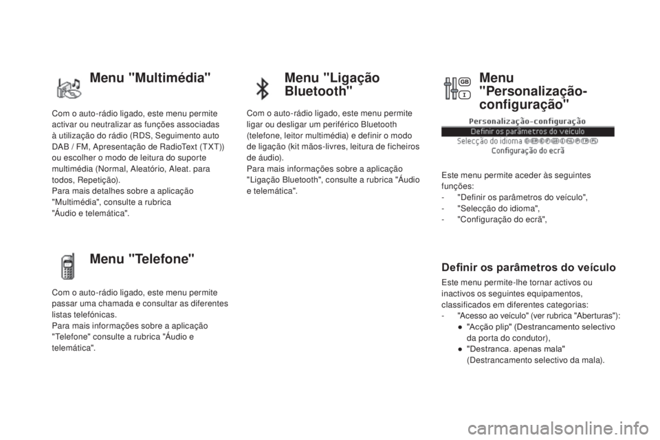 CITROEN DS5 2016 Manual do condutor (in Portuguese) Com o auto-rádio ligado, este menu permite
activar ou neutralizar as funções associadas
à utilização do rádio (RDS, Seguimento auto
DAB
/ FM
, Apresentação de RadioText (TXT))
ou escolhe CITROEN DS5 2016 Manual do condutor (in Portuguese) Com o auto-rádio ligado, este menu permite
activar ou neutralizar as funções associadas
à utilização do rádio (RDS, Seguimento auto
DAB
/ FM
, Apresentação de RadioText (TXT))
ou escolhe