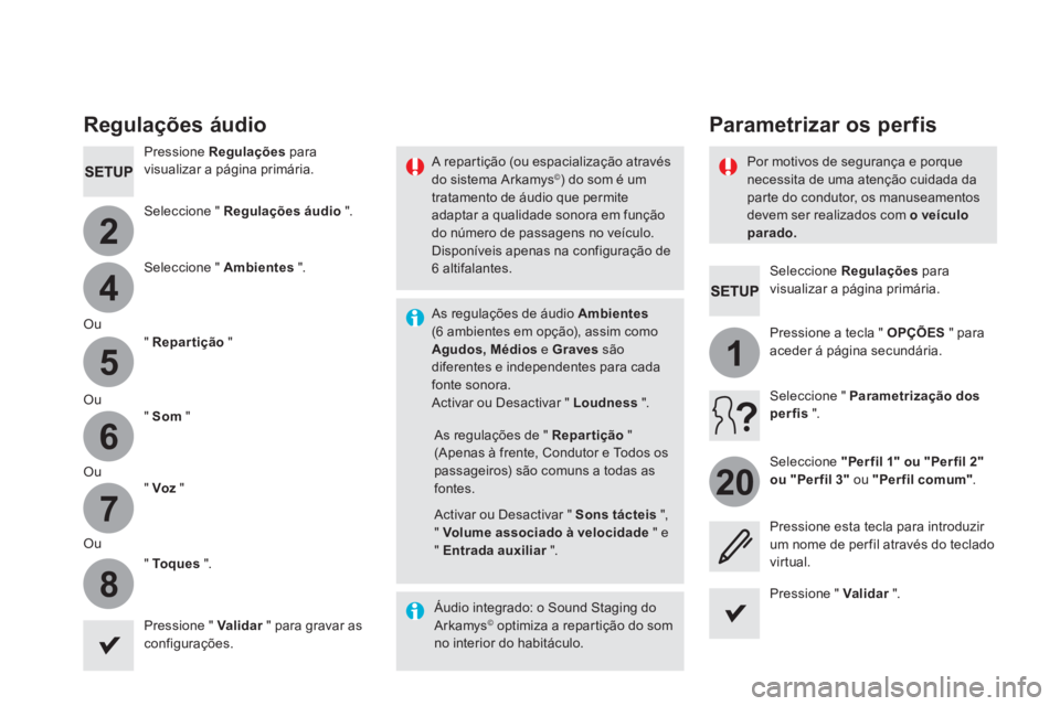 CITROEN DS5 2016  Manual do condutor (in Portuguese) 4
2
5
6
7
8
1
20
   
Seleccione  Regulações 
 para 
visualizar a página primária.  
 
 
 
 
 
 
Parametrizar os per fis   
 
Regulações áudio 
 
 
Pressione  Regulações 
 para 
visualizar a p