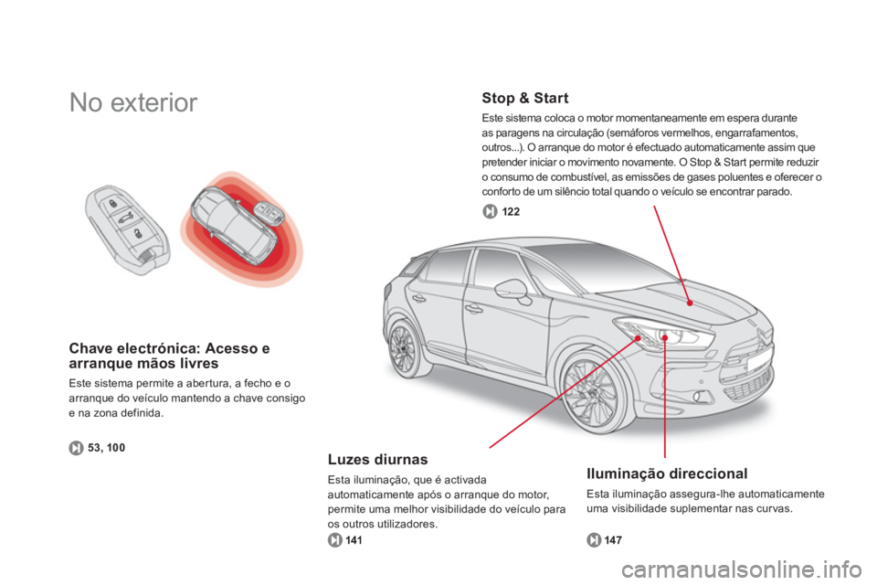 CITROEN DS5 2013  Manual do condutor (in Portuguese) Chave electrónica: Acesso e arranque mãos livres
Este sistema permite a aber tura, a fecho e o 
arranque do veículo mantendo a chave consigo e na zona definida. 
53, 10
0
  No exterior   
 
Stop & 