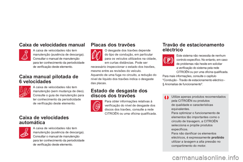 CITROEN DS5 2012  Manual do condutor (in Portuguese) Caixa de velocidades manual
 A caixa de velocidades não tem 
manutenção (ausência de descarga). 
 Consultar o manual de manutenção 
para ter conhecimento da periodicidade 
de verificação deste