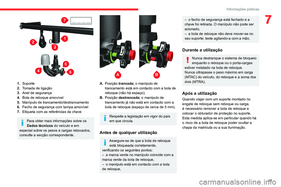 CITROEN JUMPER 2020  Manual do condutor (in Portuguese) 99
Informações práticas
7
 
1.Suporte
2. Tomada de ligação
3. Anel de segurança
4. Bola de reboque amovível
5. Manípulo de trancamento/destrancamento
6. Fecho de segurança com tampa amovível