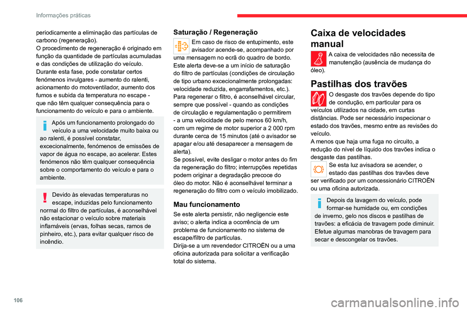CITROEN JUMPER 2020 Manual do condutor (in Portuguese) 106
Informações práticas
Desgaste dos discos dos
travões
Para obter informações relativas à
verificação do nível de desgaste dos
discos dos travões, contacte a rede CITROËN
ou uma ofic CITROEN JUMPER 2020 Manual do condutor (in Portuguese) 106
Informações práticas
Desgaste dos discos dos
travões
Para obter informações relativas à
verificação do nível de desgaste dos
discos dos travões, contacte a rede CITROËN
ou uma ofic