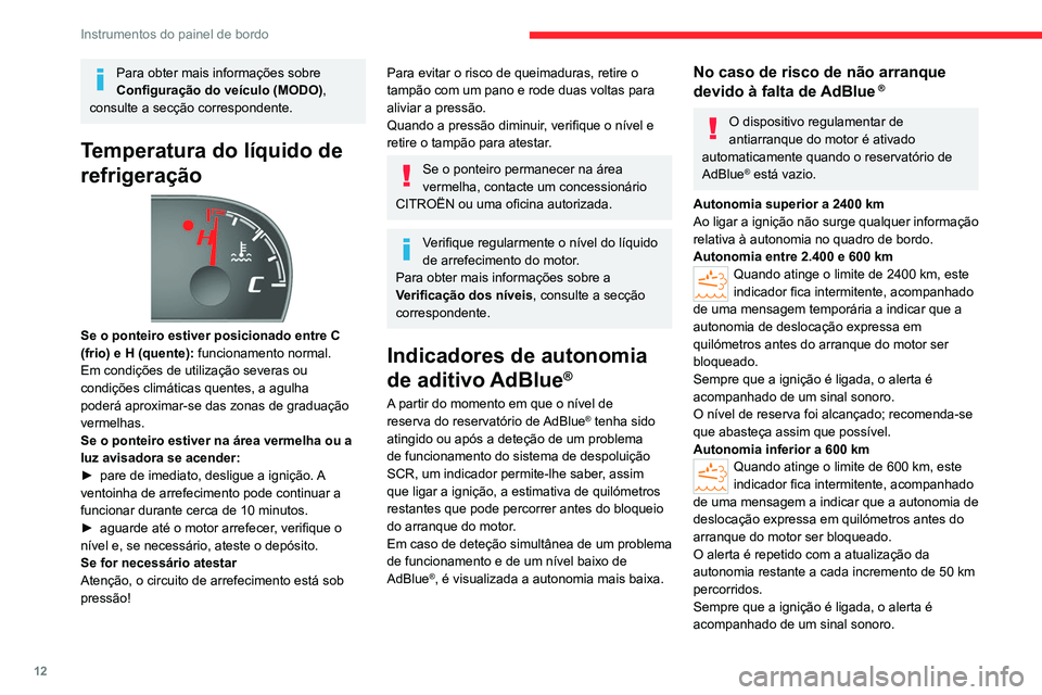 CITROEN JUMPER 2020 Manual do condutor (in Portuguese) 12
Instrumentos do painel de bordo
Para obter mais informações sobre
Configuração do veículo (MODO) ,
consulte a secção correspondente.
Temperatura do líquido de
refrigeração
Se o po CITROEN JUMPER 2020 Manual do condutor (in Portuguese) 12
Instrumentos do painel de bordo
Para obter mais informações sobre
Configuração do veículo (MODO) ,
consulte a secção correspondente.
Temperatura do líquido de
refrigeração
Se o po