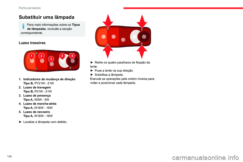CITROEN JUMPER 2020  Manual do condutor (in Portuguese) 146
Particularidades
Dimensões do quadro-cabina 
 
 
 
Os valores das dimensões estão indicados em milímetros. L1L2L2S L3L4
L Comprimento total 4.9085.3585.7085.9436.308
Substituir uma lâmpada
Pa