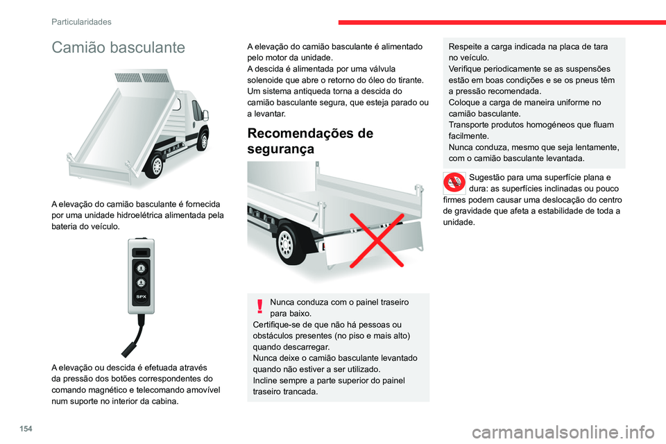 CITROEN JUMPER 2020 Manual do condutor (in Portuguese) 154
Particularidades
Especificações
EquipamentoPormenores
Camião basculante A plataforma do camião basculante é composta por 2 chapas de aço de elevada resistência, 2,5 mm de
espessura, revest CITROEN JUMPER 2020 Manual do condutor (in Portuguese) 154
Particularidades
Especificações
EquipamentoPormenores
Camião basculante A plataforma do camião basculante é composta por 2 chapas de aço de elevada resistência, 2,5 mm de
espessura, revest