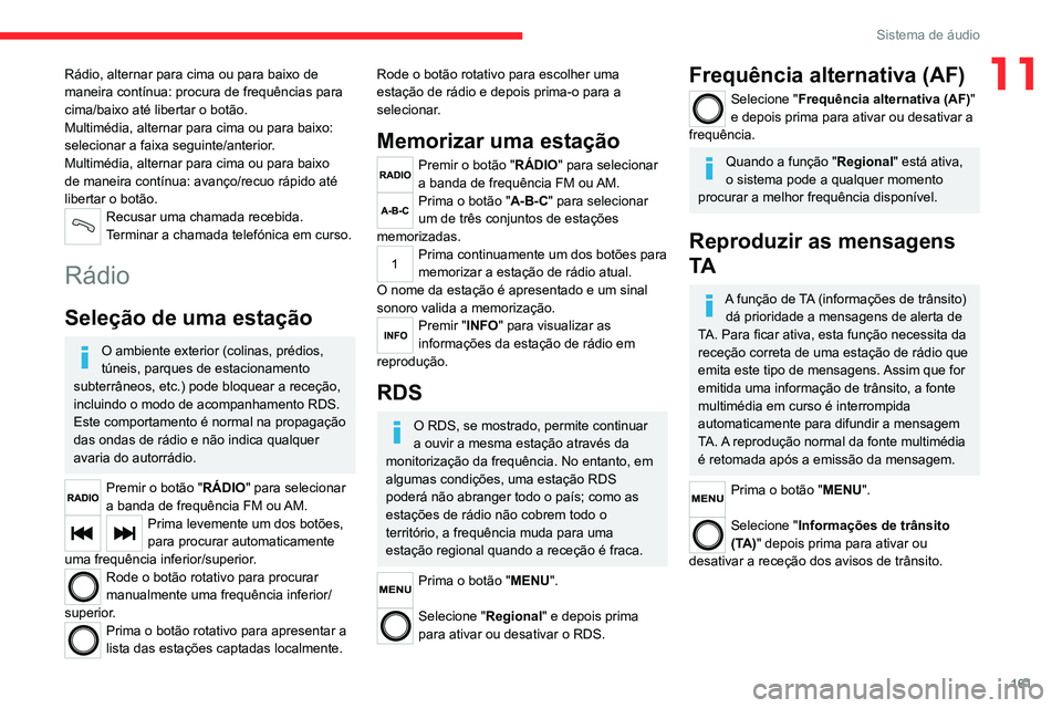 CITROEN JUMPER 2020 Manual do condutor (in Portuguese) 161
Sistema de áudio
11Rádio, alternar para cima ou para baixo de
maneira contínua: procura de frequências para
cima/baixo até libertar o botão.
Multimédia, alternar para cima ou para baixo: CITROEN JUMPER 2020 Manual do condutor (in Portuguese) 161
Sistema de áudio
11Rádio, alternar para cima ou para baixo de
maneira contínua: procura de frequências para
cima/baixo até libertar o botão.
Multimédia, alternar para cima ou para baixo: