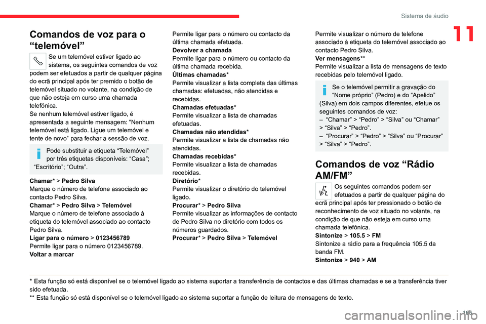CITROEN JUMPER 2020 Manual do condutor (in Portuguese) 165
Sistema de áudio
11Comandos de voz para o
“telemóvel”
Se um telemóvel estiver ligado ao
sistema, os seguintes comandos de voz
podem ser efetuados a partir de qualquer página
do ecrã p CITROEN JUMPER 2020 Manual do condutor (in Portuguese) 165
Sistema de áudio
11Comandos de voz para o
“telemóvel”
Se um telemóvel estiver ligado ao
sistema, os seguintes comandos de voz
podem ser efetuados a partir de qualquer página
do ecrã p