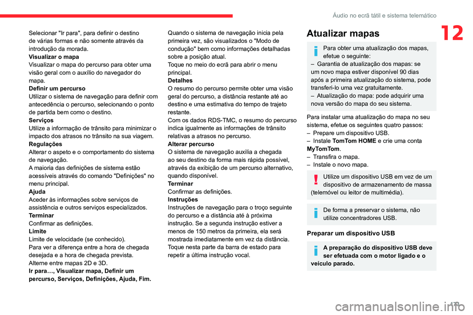 CITROEN JUMPER 2020 Manual do condutor (in Portuguese) 173
Áudio no ecrã tátil e sistema telemático
12Selecionar "Ir para", para definir o destino
de várias formas e não somente através da
introdução da morada.
Visualizar o mapa
Visuali CITROEN JUMPER 2020 Manual do condutor (in Portuguese) 173
Áudio no ecrã tátil e sistema telemático
12Selecionar "Ir para", para definir o destino
de várias formas e não somente através da
introdução da morada.
Visualizar o mapa
Visuali