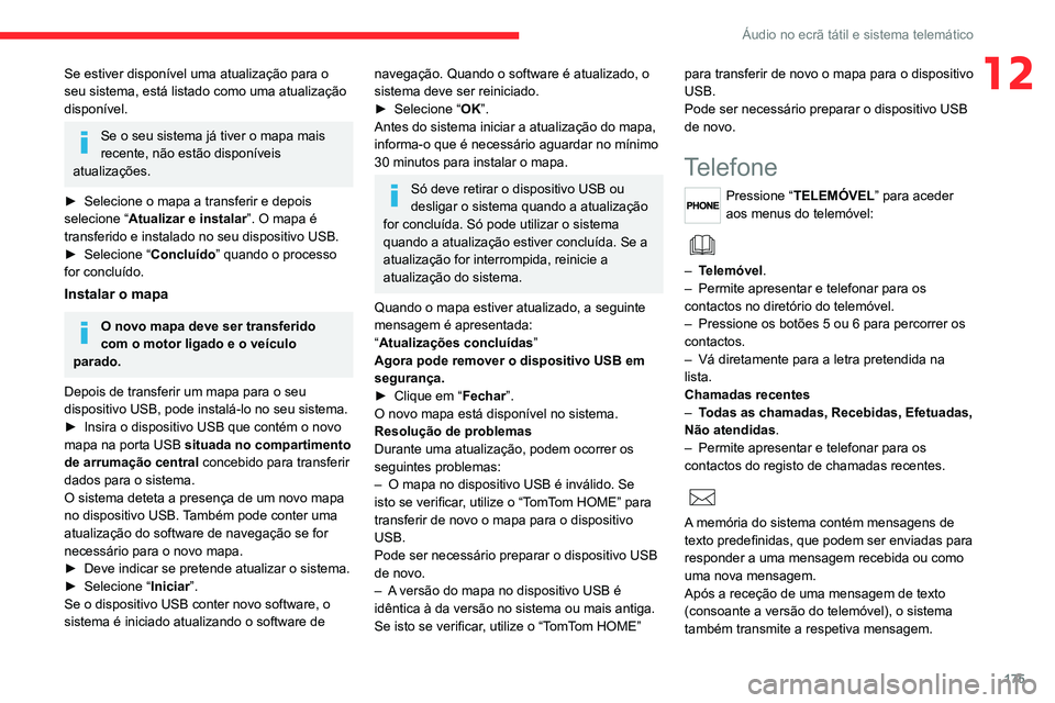 CITROEN JUMPER 2020 Manual do condutor (in Portuguese) 175
Áudio no ecrã tátil e sistema telemático
12Se estiver disponível uma atualização para o
seu sistema, está listado como uma atualização
disponível.
Se o seu sistema já tiver o mapa ma CITROEN JUMPER 2020 Manual do condutor (in Portuguese) 175
Áudio no ecrã tátil e sistema telemático
12Se estiver disponível uma atualização para o
seu sistema, está listado como uma atualização
disponível.
Se o seu sistema já tiver o mapa ma