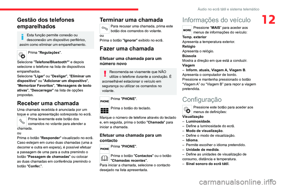 CITROEN JUMPER 2020 Manual do condutor (in Portuguese) 177
Áudio no ecrã tátil e sistema telemático
12Gestão dos telefones
emparelhados
Esta função permite conexão ou
desconexão um dispositivo periférico,
assim como eliminar um emparelhamento CITROEN JUMPER 2020 Manual do condutor (in Portuguese) 177
Áudio no ecrã tátil e sistema telemático
12Gestão dos telefones
emparelhados
Esta função permite conexão ou
desconexão um dispositivo periférico,
assim como eliminar um emparelhamento