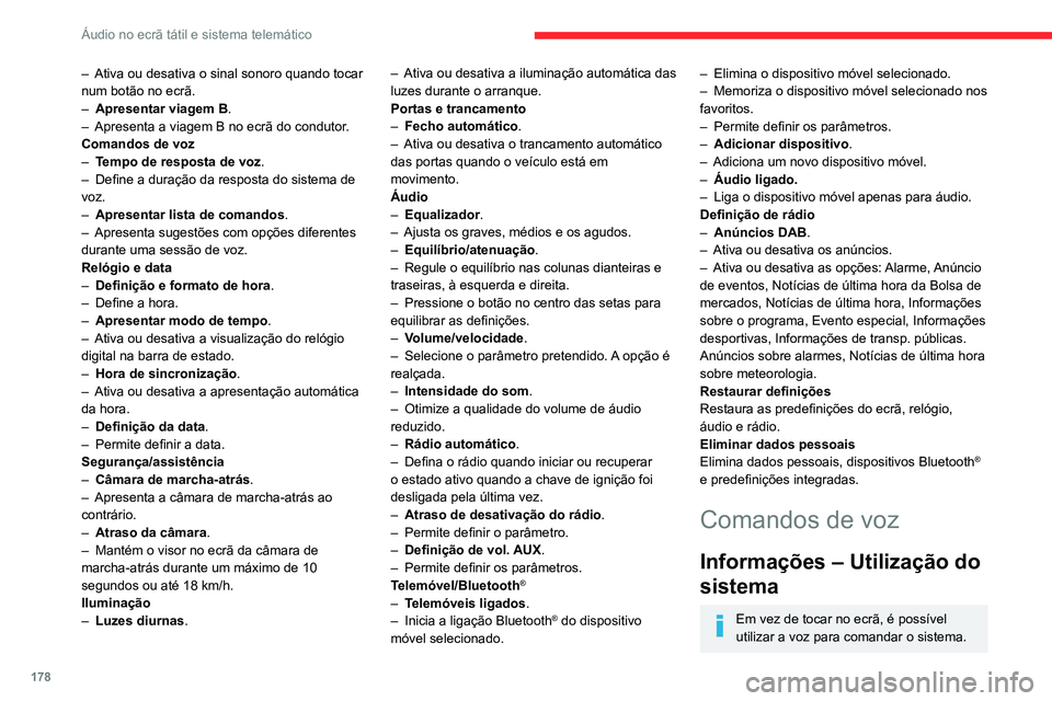CITROEN JUMPER 2020 Manual do condutor (in Portuguese) 178
Áudio no ecrã tátil e sistema telemático
Para garantir que os comandos de voz
sejam sempre reconhecidos pelo
sistema, aconselhamos que siga as seguintes
sugestões:
– fale num tom normal CITROEN JUMPER 2020 Manual do condutor (in Portuguese) 178
Áudio no ecrã tátil e sistema telemático
Para garantir que os comandos de voz
sejam sempre reconhecidos pelo
sistema, aconselhamos que siga as seguintes
sugestões:
– fale num tom normal