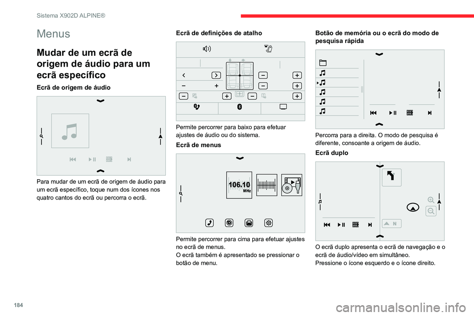CITROEN JUMPER 2020  Manual do condutor (in Portuguese) 184
Sistema X902D ALPINE®
Menus
Mudar de um ecrã de 
origem de áudio para um 
ecrã específico
Ecrã de origem de áudio 
 
Para mudar de um ecrã de origem de áudio para 
um ecrã específico, t