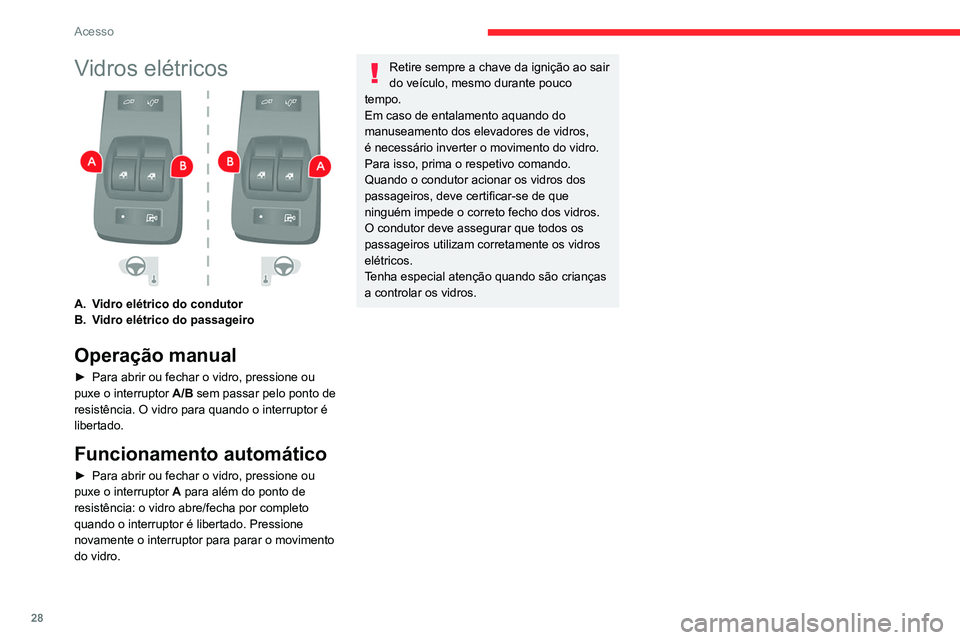 CITROEN JUMPER 2020 Manual do condutor (in Portuguese) 28
Acesso
Vidros elétricos
A.Vidro elétrico do condutor
B. Vidro elétrico do passageiro
Operação manual
► Para abrir ou fechar o vidro, pressione ou
puxe o interruptor A/B sem passar pelo CITROEN JUMPER 2020 Manual do condutor (in Portuguese) 28
Acesso
Vidros elétricos
A.Vidro elétrico do condutor
B. Vidro elétrico do passageiro
Operação manual
► Para abrir ou fechar o vidro, pressione ou
puxe o interruptor A/B sem passar pelo