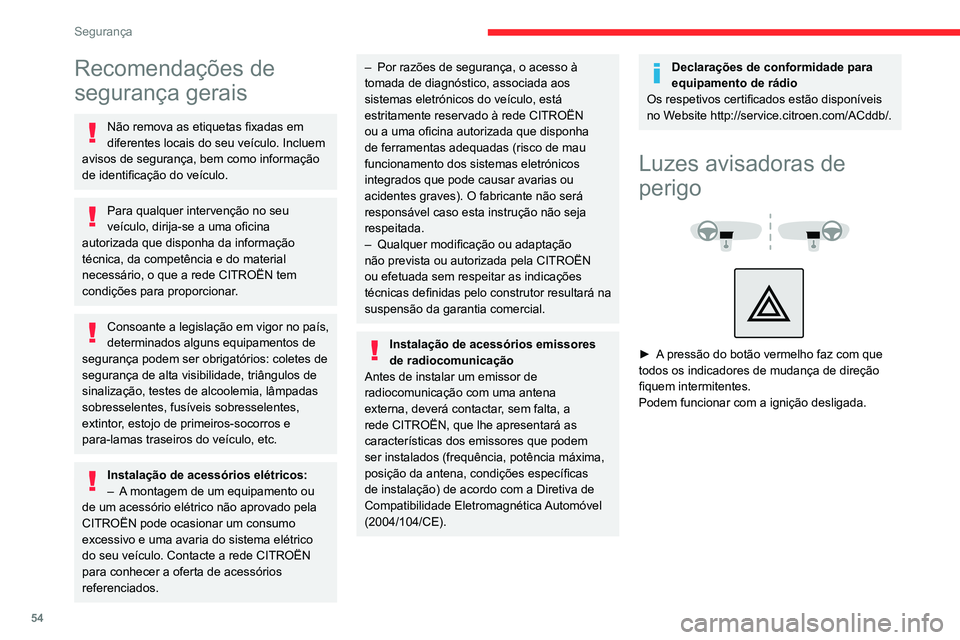 CITROEN JUMPER 2020 Manual do condutor (in Portuguese) 54
Segurança
Recomendações de
segurança gerais
Não remova as etiquetas fixadas em
diferentes locais do seu veículo. Incluem
avisos de segurança, bem como informação
de identificação do CITROEN JUMPER 2020 Manual do condutor (in Portuguese) 54
Segurança
Recomendações de
segurança gerais
Não remova as etiquetas fixadas em
diferentes locais do seu veículo. Incluem
avisos de segurança, bem como informação
de identificação do