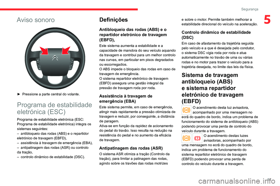 CITROEN JUMPER 2020 Manual do condutor (in Portuguese) 55
Segurança
5Aviso sonoro
► Pressione a parte central do volante.
Programa de estabilidade
eletrónica (ESC)
Programa de estabilidade eletrónica (ESC:
Programa de estabilidade eletrónica) i CITROEN JUMPER 2020 Manual do condutor (in Portuguese) 55
Segurança
5Aviso sonoro
► Pressione a parte central do volante.
Programa de estabilidade
eletrónica (ESC)
Programa de estabilidade eletrónica (ESC:
Programa de estabilidade eletrónica) i