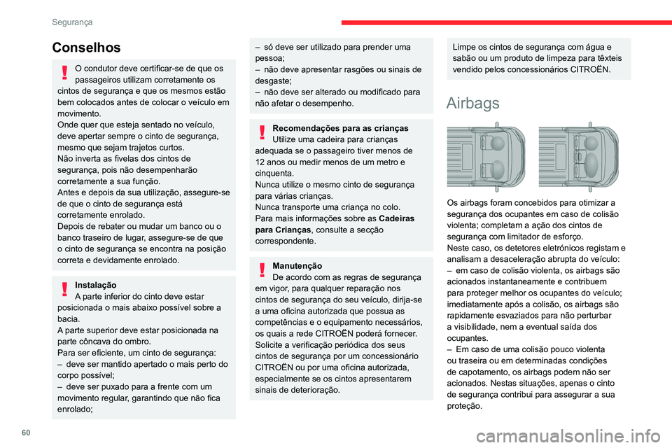 CITROEN JUMPER 2020 Manual do condutor (in Portuguese) 60
Segurança
Conselhos
O condutor deve certificar-se de que os
passageiros utilizam corretamente os
cintos de segurança e que os mesmos estão
bem colocados antes de colocar o veículo em
movime CITROEN JUMPER 2020 Manual do condutor (in Portuguese) 60
Segurança
Conselhos
O condutor deve certificar-se de que os
passageiros utilizam corretamente os
cintos de segurança e que os mesmos estão
bem colocados antes de colocar o veículo em
movime