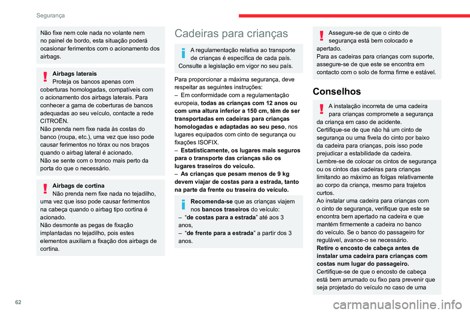 CITROEN JUMPER 2020 Manual do condutor (in Portuguese) 62
Segurança
Não fixe nem cole nada no volante nem
no painel de bordo, esta situação poderá
ocasionar ferimentos com o acionamento dos
airbags.
Airbags laterais
Proteja os bancos apenas com
c CITROEN JUMPER 2020 Manual do condutor (in Portuguese) 62
Segurança
Não fixe nem cole nada no volante nem
no painel de bordo, esta situação poderá
ocasionar ferimentos com o acionamento dos
airbags.
Airbags laterais
Proteja os bancos apenas com
c