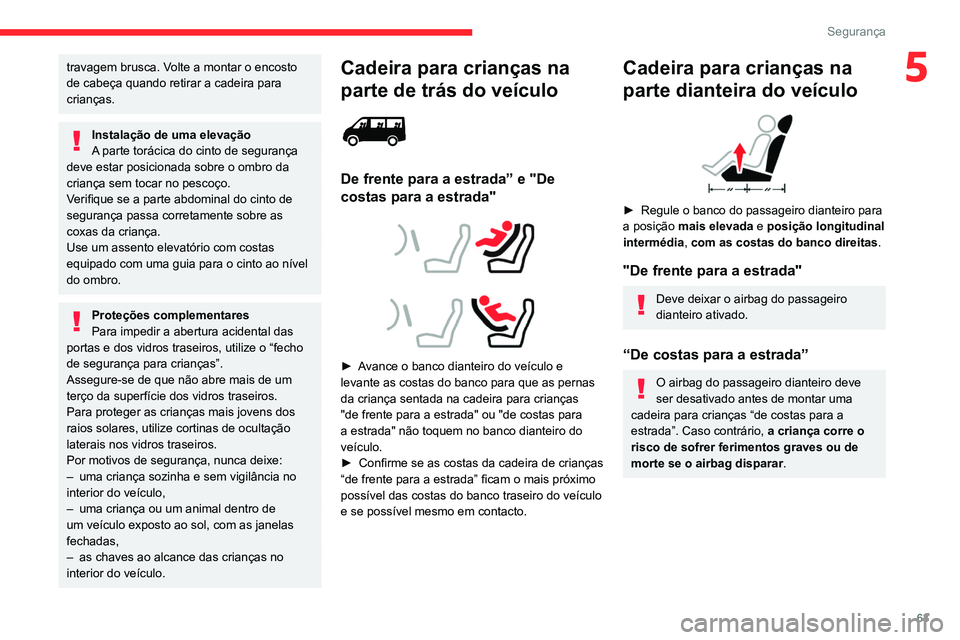 CITROEN JUMPER 2020 Manual do condutor (in Portuguese) 63
Segurança
5travagem brusca. Volte a montar o encosto
de cabeça quando retirar a cadeira para
crianças.
Instalação de uma elevação
A parte torácica do cinto de segurança
deve estar posic CITROEN JUMPER 2020 Manual do condutor (in Portuguese) 63
Segurança
5travagem brusca. Volte a montar o encosto
de cabeça quando retirar a cadeira para
crianças.
Instalação de uma elevação
A parte torácica do cinto de segurança
deve estar posic